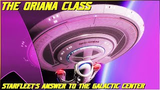 250 The Oriana Class Starfleets Answer to the Galactic Center [upl. by Berkley902]