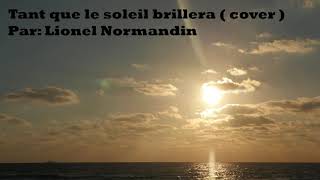 Tant que le soleil brillera  cover  par Lionel Normandin [upl. by Lavotsirc]