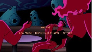 dennis lloyd nevermind slowed  reverb [upl. by Kcirdde]