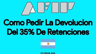 Como Pedir La Devolucion Del 35 De Retenciones AFIP Argentina [upl. by Ready597]