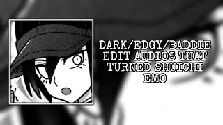 DARKEDGYBADDIE EDIT AUDIOS THAT TURNED SHUICHI EMO [upl. by Lokin323]