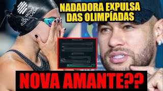 🔴NOVA AMANTE NADADORA EXPULSA DAS OLIMPÍADAS EXPÕE QUE RECEBEU MENSAGEM DO NEYMAR [upl. by Asel281]