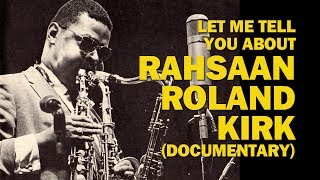 Let me tell you about Rahsaan Rolnd Kirk documentary [upl. by Annoerb]