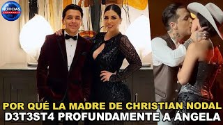 Por qué la madre de Christian Nodal detesta profundamente a Ángela sacan a la luz delicada verdad [upl. by Regdor]