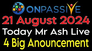 Onpassive today latest update  21 August 2024  Today Mr Ash Live [upl. by Alliber]