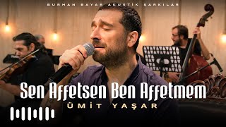 Ümit Yaşar  Sen Affetsen Ben Affetmem Burhan Bayar Akustik Şarkılar [upl. by Ihcur]