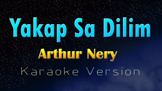 YAKAP SA DILIM  Arthur Nery Karaoke Version [upl. by Erodavlas]