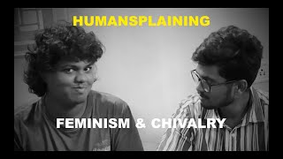 Feminism Chivalry Rant  Humansplaining [upl. by Burchett312]