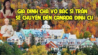 A1060  GIA ĐÌNH VỢ CẢ BÁC SĨ TRẦN SẼ CHUYỂN ĐẾN CANADA ĐỊNH CƯ [upl. by Notle311]