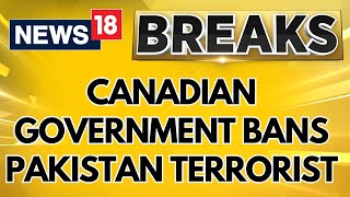 India Canada News  Canada Government Bans Pakistan Terrorists Puts On No Fly List  News18 [upl. by Ainotna571]