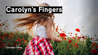 The Cocteau Twins — Carolyns Fingers [upl. by Eilatan]