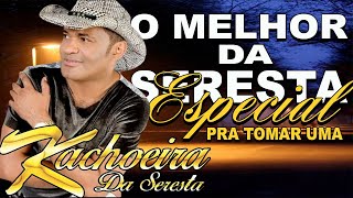 KACHOEIRA DA SERESTA ╸O MELHOR DA SERESTA 2024  AS MELHORES ANTIGAS 2024 ╸SERESTA SERTANEJA 2024 [upl. by Manas887]