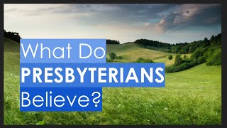 What Do Presbyterians Believe [upl. by Reichel534]