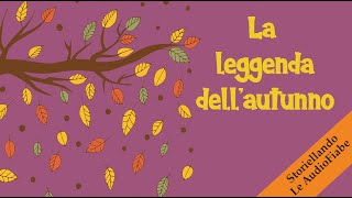 La leggenda dellAutunno  AudioFiabe  Le storie più belle  Storiellando  Storie della Buonanotte [upl. by Gredel]