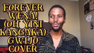 Forever Wena Oh Yini Kangaka Gwijo Cover [upl. by Ludovick129]