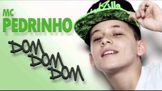 MC Pedrinho  Dom Dom Dom [upl. by Annawahs]