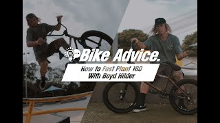 BIKE ADVICE  How to Fast Plant 180 with Boyd Hilder  Intermediate BMX Trick How To [upl. by Marciano]