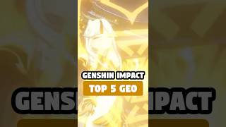 TOP 5 GEO CHARACTERS IN 51 GENSHIN IMPACT [upl. by Ottie900]