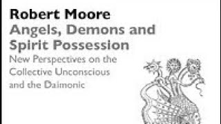 Dr Robert Moore  Angels Demons and Spirit Possession New Perspectives 1997 [upl. by Ardnas529]