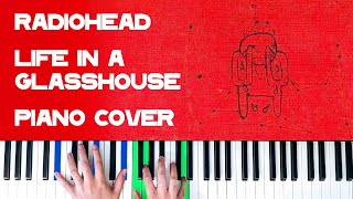 Radiohead  Life In A Glasshouse Piano Cover [upl. by Thrasher]