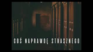 Coś Naprawdę Strasznego  Creepypasta Opowiadanie grozy [upl. by Rhody]