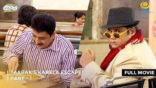 Taaraks Karela Escape I FULL MOVIE  PART 1 I Taarak Mehta Ka Ooltah Chashmah Ep 3339 to 3342 [upl. by Baiss]