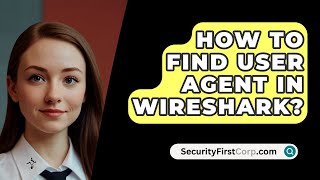 How To Find User Agent In Wireshark  SecurityFirstCorpcom [upl. by Dnallor]