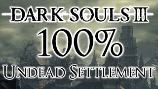 Dark Souls 3 100 Walkthrough 3 Undead Settlement All Items amp Secrets [upl. by Boot]