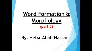 Word Formation and Morphology part 2 [upl. by Atiuqnahs]