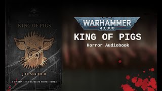 KIng of Pigs Warhammer 40k Horror Audiobook [upl. by Devan]