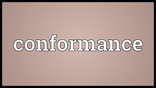 Conformance Meaning [upl. by Mendie736]