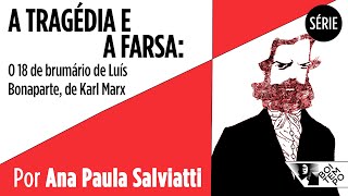 Tragédia e farsa O 18 DE BRUMÁRIO DE LUÍS BONAPARTE  Ana Paula Salviatti  Coleção MarxEngels 2 [upl. by Enalahs]