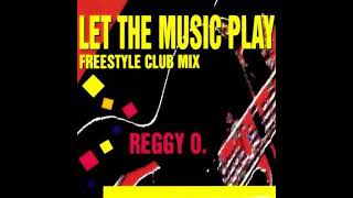 Reggy O Let The Music Play Freestyle Club Mix [upl. by Revert527]