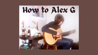 How To Alex G [upl. by Panter]