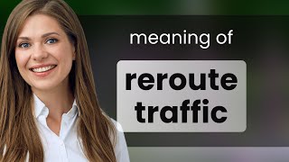 Rerouting Traffic Understanding the Phrase [upl. by Oramlub153]