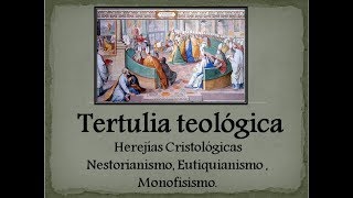 Siglo V Herejías Cristológicas Nestorianismo Eutiquianismo Monofisismo Tertulia Teológica [upl. by Zetrac]