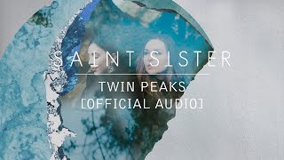 Saint Sister  Twin Peaks Official Audio [upl. by Martreb]