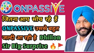 जितना आप सोच रहे हैं ONPASSIVE उससे बहुत जल्दी आ रही है Dhillon Sir Big Surprise 🔥🚩 onpassive 🎊 [upl. by Jeffy]