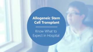 Allogeneic Stem Cell Transplant  Know What to Expect In Hospital Video 1 of 2 [upl. by Yehus817]