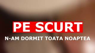 PE SCURT NAM DORMIT TOATA NOAPTEA [upl. by Senhauser]