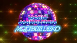 Igoris Jarmolenka  Moki Būti Disko [upl. by Glen]