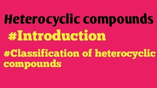 Heterocyclic compounds  Introduction  Classification [upl. by Yenoh380]