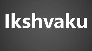 How To Pronounce Ikshvaku [upl. by Tenner583]