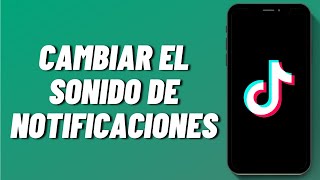 Cómo cambiar el sonido de notificaciones de TikTok 2024 [upl. by Shana780]