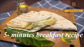 5Minutes Breakfast Recipe  Egg Stuffed  Breakfast Quesadilla  Tortilla Breakfast  Hafsa Minhaj [upl. by Tlok]