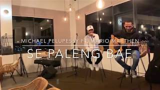 SE PALENG BAE  MICHAEL PELUPESSY FT MARIO MARTHEN COVER [upl. by Mickey]