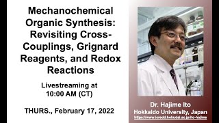 Dr Hajime Ito  Mechanochemical Synthesis CrossCouplings Grignard Reagents and Redox Reactions [upl. by Novelia792]