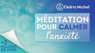 Méditation pour calmer lanxiété 🎧🎙 Cédric Michel [upl. by Euqininod]