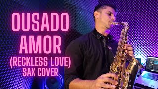 Ousado Amor Saxofone Reckless Love Saxophone Cover [upl. by Turk512]