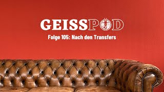 GEISSPOD 105 Nach den Transfers geht es erst richtig los [upl. by Miguel]